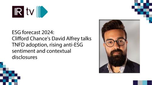IR TV: Clifford Chance’s David Alfrey talks TNFD adoption, rising anti-ESG sentiment and contextual disclosures