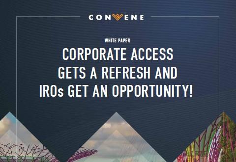 Corporate access gets a refresh and IROs get an opportunity!