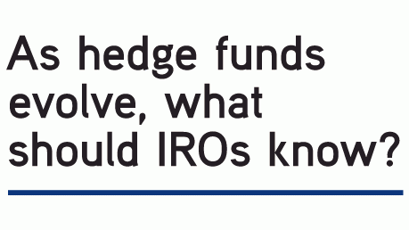 As hedge funds evolve, what should IROs know?